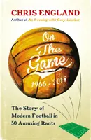 O hře - Jak se fotbal stal tím, čím je dnes - On the Game - How Football Became What it is Today