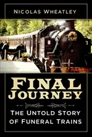 Poslední cesta: Nevyprávěný příběh pohřebních vlaků - Final Journey: The Untold Story of Funeral Trains