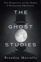 Studie o duchu: Nové pohledy na původ paranormálních zážitků - The Ghost Studies: New Perspectives on the Origins of Paranormal Experiences