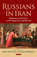 Rusové v Íránu: Diplomacie a moc v éře Qajar a později - Russians in Iran: Diplomacy and Power in the Qajar Era and Beyond