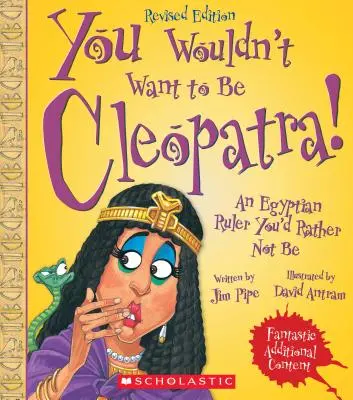 Nechtěli byste být Kleopatrou! (Revidované vydání) (Nechtěli byste být... Starověké civilizace) - You Wouldn't Want to Be Cleopatra! (Revised Edition) (You Wouldn't Want To... Ancient Civilization)