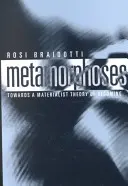 Metamorfózy: K materialistické teorii stávání se - Metamorphoses: Towards a Materialist Theory of Becoming