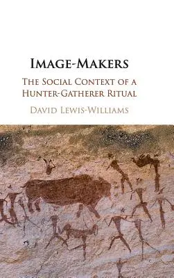 Tvůrci obrazu: Sociální kontext rituálu lovců a sběračů - Image-Makers: The Social Context of a Hunter-Gatherer Ritual