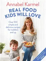 Skutečné jídlo, které si děti zamilují - Více než 100 jednoduchých a chutných receptů pro batolata a starší děti - Real Food Kids Will Love - Over 100 simple and delicious recipes for toddlers and up