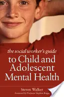 Průvodce sociálního pracovníka duševním zdravím dětí a dospívajících - The Social Worker's Guide to Child and Adolescent Mental Health