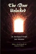 Odemčené dveře - Astrologický vhled do zasvěcení - The Door Unlocked - An Astrological Insight Into Initiation