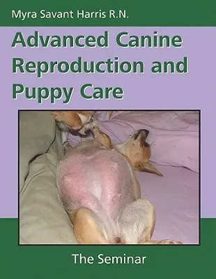 Pokročilá reprodukce psů a péče o štěňata: Seminář - Advanced Canine Reproduction and Puppy Care: The Seminar