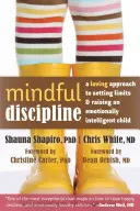 Rozumná kázeň: Moudré myšlení - laskavý přístup k nastavování hranic a výchově emočně inteligentního dítěte - Mindful Discipline: A Loving Approach to Setting Limits and Raising an Emotionally Intelligent Child