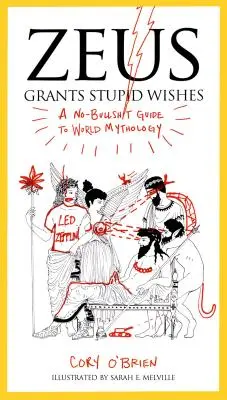 Zeus plní hloupá přání: Průvodce světovou mytologií bez zbytečných keců - Zeus Grants Stupid Wishes: A No-Bullshit Guide to World Mythology