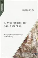 Množství všech národů: Globální identita starověkého křesťanství - A Multitude of All Peoples: Engaging Ancient Christianity's Global Identity