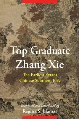 Nejlepší absolvent Zhang XIE: Nejstarší dochovaná čínská jižanská hra - Top Graduate Zhang XIE: The Earliest Extant Chinese Southern Play