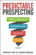 Předvídatelný průzkum: Jak radikálně zvýšit svůj prodejní potenciál v oblasti B2B? - Predictable Prospecting: How to Radically Increase Your B2B Sales Pipeline