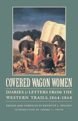 Covered Wagon Women, Volume 9: Diaries and Letters from the Western Trails, 1864-1868 (Ženy v krytých vozech, svazek 9: Deníky a dopisy ze západních cest, 1864-1868) - Covered Wagon Women, Volume 9: Diaries and Letters from the Western Trails, 1864-1868