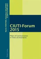 Ciuti-Forum 2015: Pilíře komunikace v době nejistoty - Ciuti-Forum 2015: Pillars of Communication in Times of Uncertainty