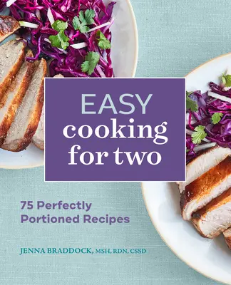 Snadné vaření pro dva: 75 dokonale porcovaných receptů - Easy Cooking for Two: 75 Perfectly Portioned Recipes