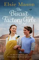 Dívky z továrny na sušenky - Srdceryvná sága o válce, rodině a přátelství, se kterou se můžete na jaře příjemně pobavit - Biscuit Factory Girls - A heartwarming saga about war, family and friendship to cosy up with this spring