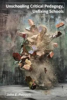 Unschooling Critical Pedagogy, Unfixing Schools (Kritická pedagogika bez škol) - Unschooling Critical Pedagogy, Unfixing Schools