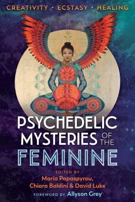 Psychedelické záhady ženství: Tvořivost, extáze a léčení - Psychedelic Mysteries of the Feminine: Creativity, Ecstasy, and Healing
