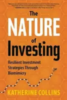 Nature of Investing (Povaha investování): Odolné investiční strategie prostřednictvím biomimikry (Resilient Investment Strategies Through Biomimicry) - Nature of Investing: Resilient Investment Strategies Through Biomimicry