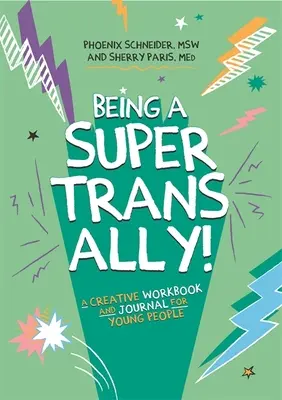 Být super trans spojencem! Tvořivý pracovní sešit a deník pro mladé lidi - Being a Super Trans Ally!: A Creative Workbook and Journal for Young People
