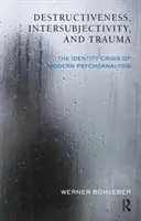 Destruktivita, intersubjektivita a trauma - krize identity moderní psychoanalýzy - Destructiveness, Intersubjectivity and Trauma - The Identity Crisis of Modern Psychoanalysis