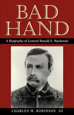 Zlá ruka: MacKenzie: Životopis generála Ranalda S. MacKenzieho - Bad Hand: A Biography of General Ranald S. MacKenzie