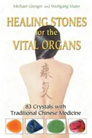 Léčivé kameny pro vitální orgány: 83 krystalů s tradiční čínskou medicínou - Healing Stones for the Vital Organs: 83 Crystals with Traditional Chinese Medicine
