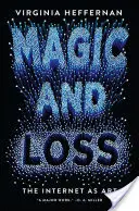 Magie a ztráta: Internet jako umění - Magic and Loss: The Internet as Art