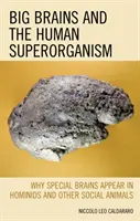 Velké mozky a lidský superorganismus: Proč se zvláštní mozky objevují u hominidů a jiných sociálních zvířat? - Big Brains and the Human Superorganism: Why Special Brains Appear in Hominids and Other Social Animals