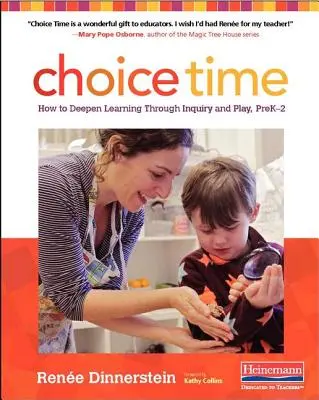 Čas volby: Jak prohloubit učení prostřednictvím zkoumání a hry, předškolní věk 2 roky - Choice Time: How to Deepen Learning Through Inquiry and Play, Prek-2
