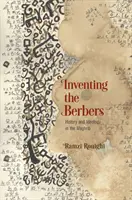 Vynalézání Berberů: Dějiny a ideologie v Maghribu - Inventing the Berbers: History and Ideology in the Maghrib
