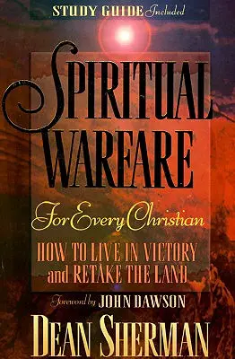 Duchovní boj pro každého křesťana: Jak žít ve vítězství a znovu získat zemi - Spiritual Warfare for Every Christian: How to Live in Victory and Retake the Land