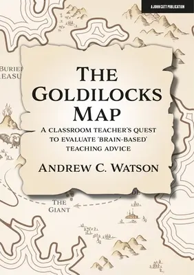 Mapa Zlatovlásky: Třídní učitel hledá způsob, jak vyhodnotit rady pro výuku založené na mozku. - The Goldilocks Map: A Classroom Teacher's Quest to Evaluate 'Brain-Based' Teaching Advice