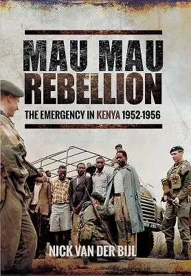 Povstání Mau Mau: Výjimečný stav v Keni v letech 1952-1956 - Mau Mau Rebellion: The Emergency in Kenya 1952-1956