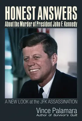 Upřímné odpovědi o vraždě prezidenta Johna F. Kennedyho: Vražda Kennedyho Kennedyho: nový pohled na vraždu JFK - Honest Answers about the Murder of President John F. Kennedy: A New Look at the JFK Assassination