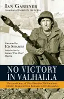 Žádné vítězství ve Valhalle: Nevyřčený příběh třetího praporu 506. výsadkového pěšího pluku od Bastogne po Berchtesgaden - No Victory in Valhalla: The Untold Story of Third Battalion 506 Parachute Infantry Regiment from Bastogne to Berchtesgaden