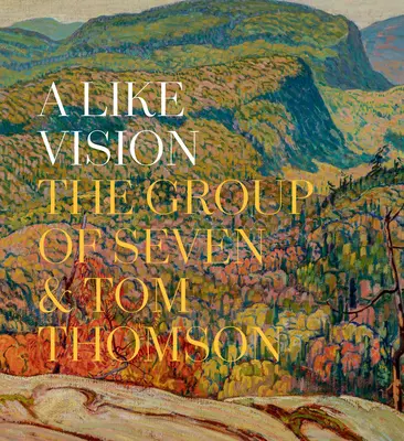 Podobná vize: Tom Thomson: Skupina sedmi a Tom Thomson - A Like Vision: The Group of Seven and Tom Thomson