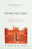 Pokus o vznášení - Dospívání v legendárním newyorském hotelu Chelsea - Trying to Float - Coming of age in New York's legendary Chelsea Hotel