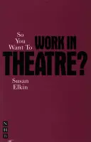 So You Want to Work in Theatre?