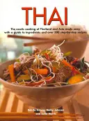 Thai: Thai, thajské jídlo a zelenina - Thai: Snadná exotická kuchyně Thajska a Asie, s průvodcem ingrediencemi a více než 300 recepty krok za krokem - Thai: The Exotic Cooking of Thailand and Asia Made Easy, with a Guide to Ingredients and Over 300 Step-By-Step Recipes