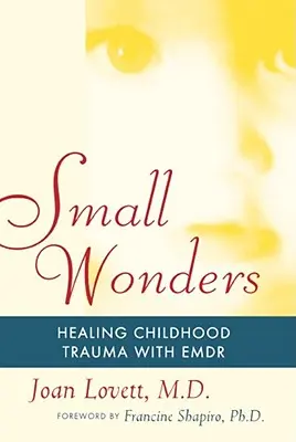 Malé zázraky: Léčení traumat z dětství pomocí Emdr - Small Wonders: Healing Childhood Trauma with Emdr