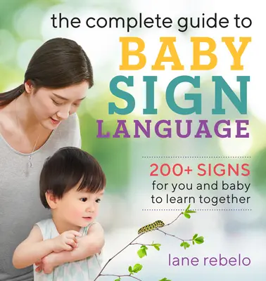 Kompletní průvodce dětskou znakovou řečí: Více než 200 znaků, které se můžete s dítětem společně naučit - The Complete Guide to Baby Sign Language: 200+ Signs for You and Baby to Learn Together