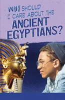 Proč bych se měl zajímat o staré Egypťany? - Why Should I Care About the Ancient Egyptians?