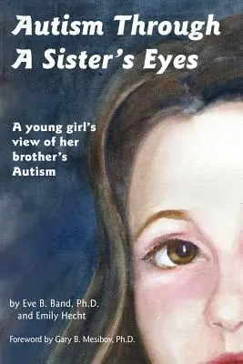 Autismus očima sestry: Kniha pro děti o vysokofunkčním autismu a příbuzných poruchách - Autism Through a Sister's Eyes: A Book for Children about High-Functioning Autism and Related Disorders