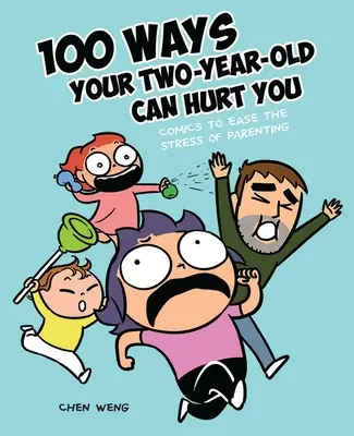 100 způsobů, jak vám může vaše dvouleté dítě ublížit: Komiksy pro zmírnění stresu z rodičovství - 100 Ways Your Two-Year-Old Can Hurt You: Comics to Ease the Stress of Parenting