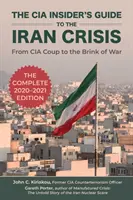 Průvodce CIA zasvěcenými informacemi o íránské krizi: Od převratu CIA až na pokraj války - The CIA Insider's Guide to the Iran Crisis: From CIA Coup to the Brink of War