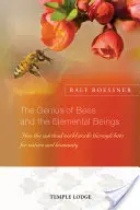 Genialita včel a živlů: Jak duchovní svět působí prostřednictvím včel na přírodu a lidstvo - The Genius of Bees and the Elemental Beings: How the Spiritual World Works Through Bees for Nature and Humanity