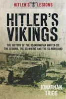 Hitlerovi Vikingové: Dějiny skandinávských Waffen-Ss: Legie, Ss-Wiking a Ss-Nordland - Hitler's Vikings: The History of the Scandinavian Waffen-Ss: The Legions, the Ss-Wiking and the Ss-Nordland