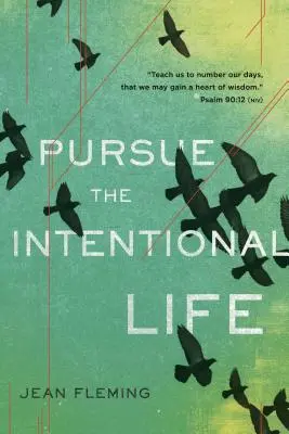 Usilovat o záměrný život: Nauč nás počítat naše dny, abychom získali moudré srdce. (Žalm 90,12) - Pursue the Intentional Life: Teach Us to Number Our Days, That We May Gain a Heart of Wisdom. (Psalm 90:12)