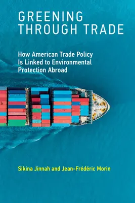 Ekologizace prostřednictvím obchodu: Jak americká obchodní politika souvisí s ochranou životního prostředí v zahraničí - Greening Through Trade: How American Trade Policy Is Linked to Environmental Protection Abroad